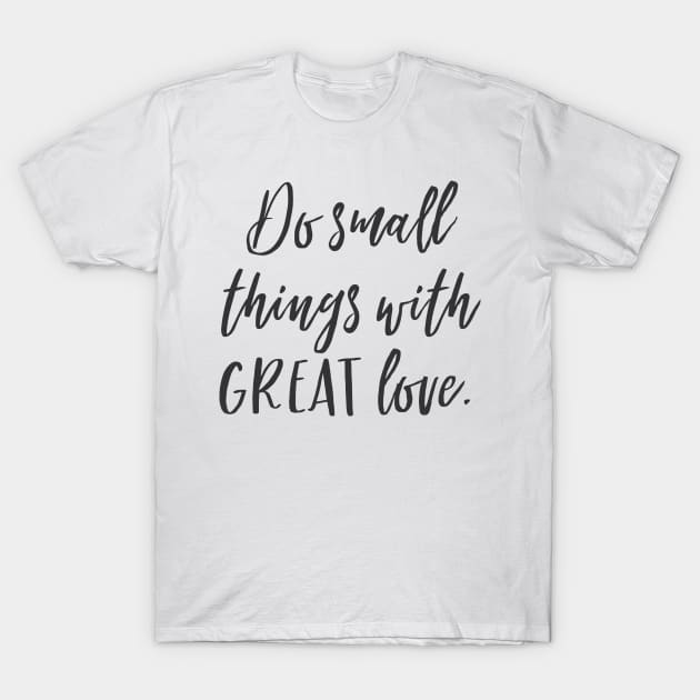 Do small things with GREAT love T-Shirt by AdriaStore1